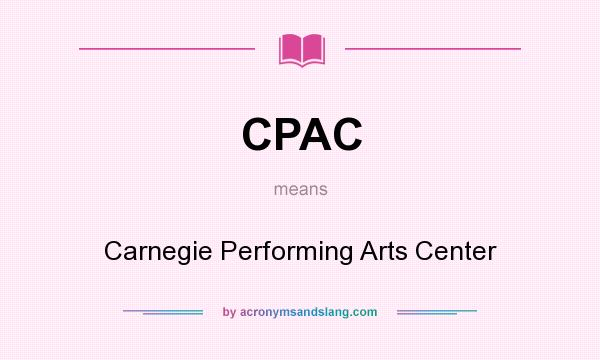 What does CPAC mean? It stands for Carnegie Performing Arts Center