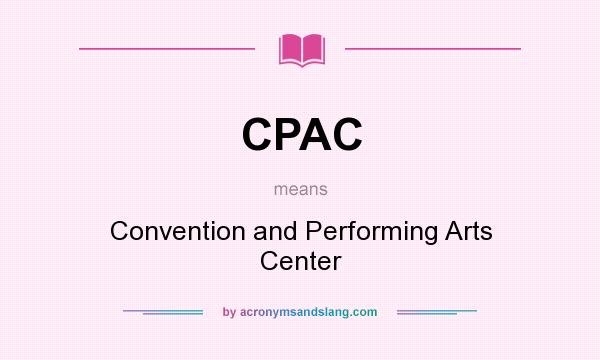 What does CPAC mean? It stands for Convention and Performing Arts Center