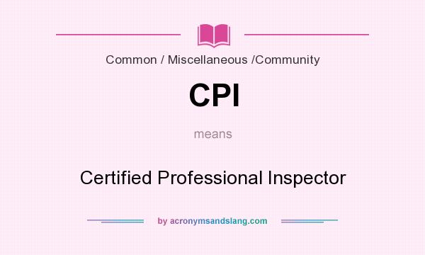 What does CPI mean? It stands for Certified Professional Inspector
