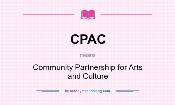 What does CPAC mean? It stands for Community Partnership for Arts and Culture