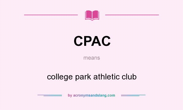 What does CPAC mean? It stands for college park athletic club