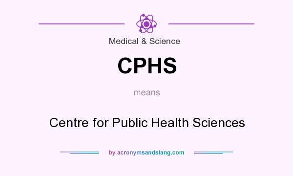 What does CPHS mean? It stands for Centre for Public Health Sciences