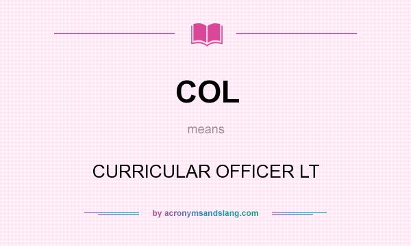 What does COL mean? It stands for CURRICULAR OFFICER LT