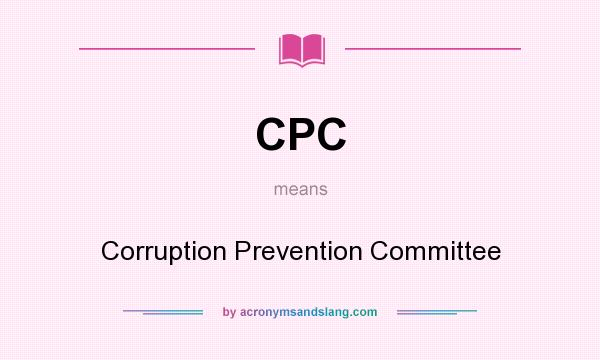 What does CPC mean? It stands for Corruption Prevention Committee