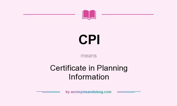 What does CPI mean? It stands for Certificate in Planning Information