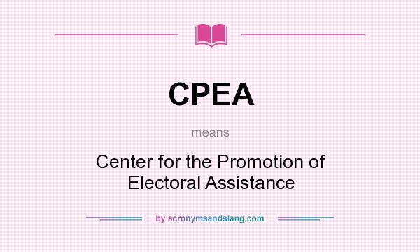 What does CPEA mean? It stands for Center for the Promotion of Electoral Assistance