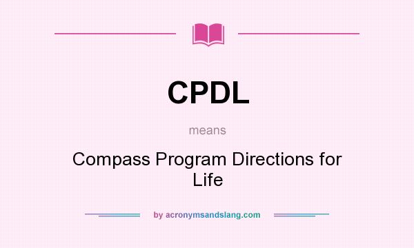 What does CPDL mean? It stands for Compass Program Directions for Life