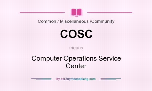 What does COSC mean? It stands for Computer Operations Service Center