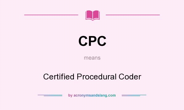 What does CPC mean? It stands for Certified Procedural Coder