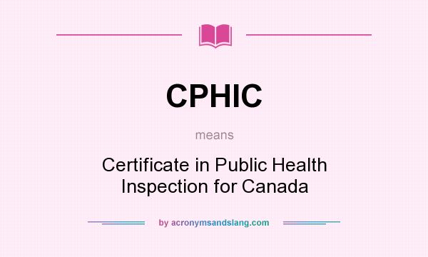 What does CPHIC mean? It stands for Certificate in Public Health Inspection for Canada