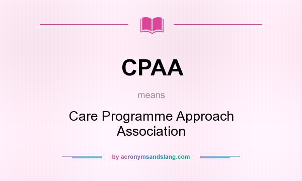 What does CPAA mean? It stands for Care Programme Approach Association