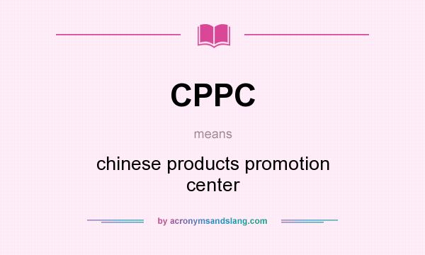 What does CPPC mean? It stands for chinese products promotion center