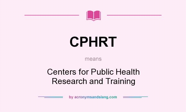 What does CPHRT mean? It stands for Centers for Public Health Research and Training