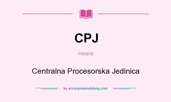 What does CPJ mean? It stands for Centralna Procesorska Jedinica