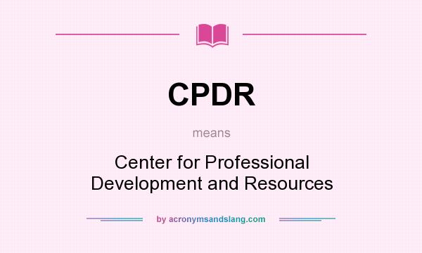 What does CPDR mean? It stands for Center for Professional Development and Resources