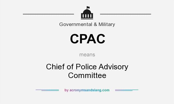 What does CPAC mean? It stands for Chief of Police Advisory Committee