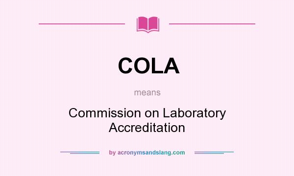 What does COLA mean? It stands for Commission on Laboratory Accreditation