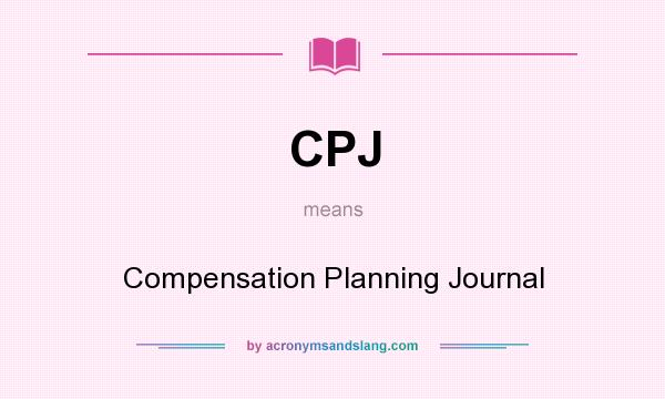 What does CPJ mean? It stands for Compensation Planning Journal