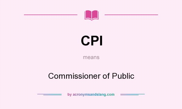 What does CPI mean? It stands for Commissioner of Public