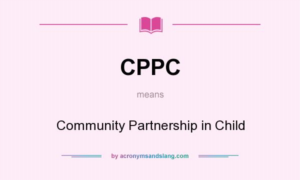 What does CPPC mean? It stands for Community Partnership in Child