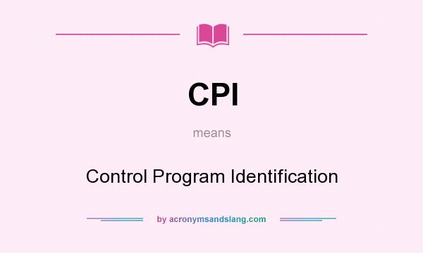 What does CPI mean? It stands for Control Program Identification