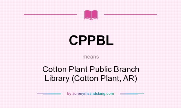 What does CPPBL mean? It stands for Cotton Plant Public Branch Library (Cotton Plant, AR)