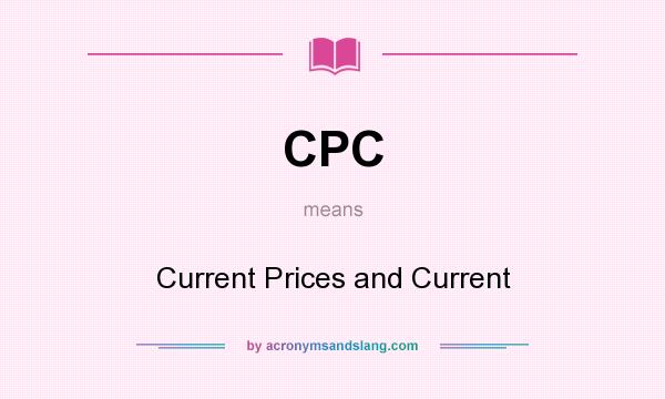 What does CPC mean? It stands for Current Prices and Current