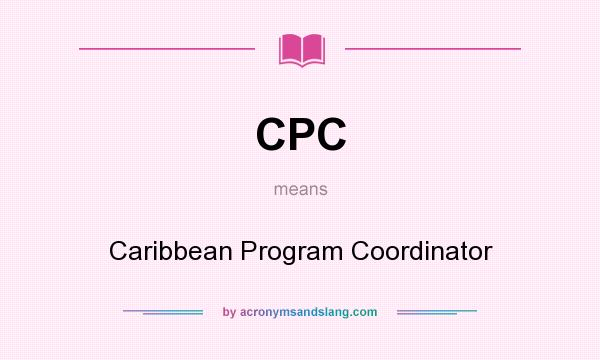 What does CPC mean? It stands for Caribbean Program Coordinator