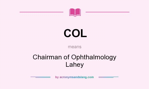 What does COL mean? It stands for Chairman of Ophthalmology Lahey
