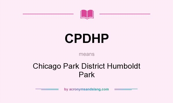 What does CPDHP mean? It stands for Chicago Park District Humboldt Park