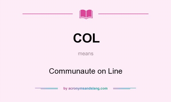 What does COL mean? It stands for Communaute on Line