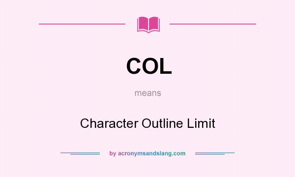 What does COL mean? It stands for Character Outline Limit