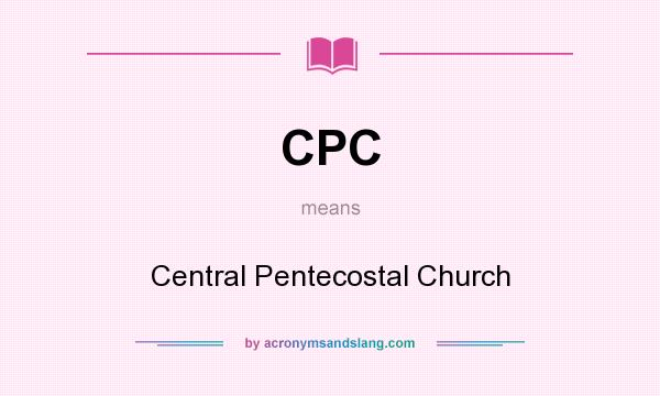 What does CPC mean? It stands for Central Pentecostal Church