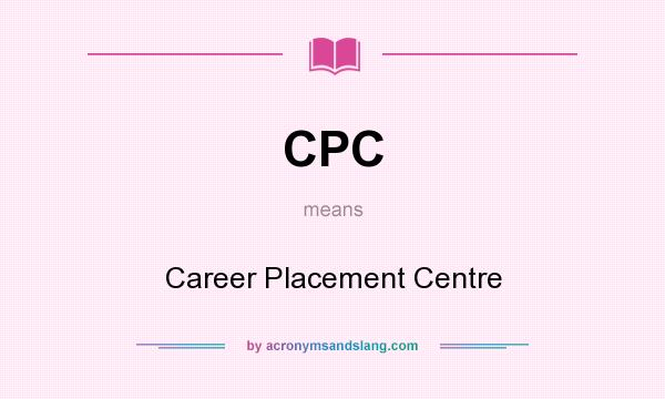 What does CPC mean? It stands for Career Placement Centre