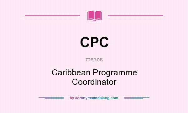 What does CPC mean? It stands for Caribbean Programme Coordinator