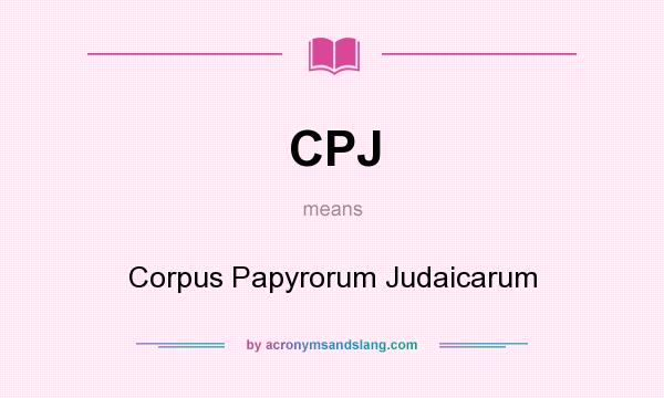 What does CPJ mean? It stands for Corpus Papyrorum Judaicarum