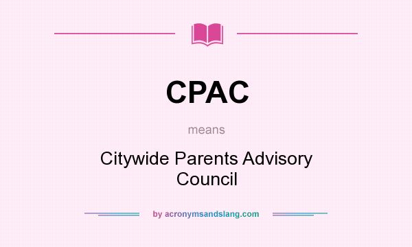 What does CPAC mean? It stands for Citywide Parents Advisory Council