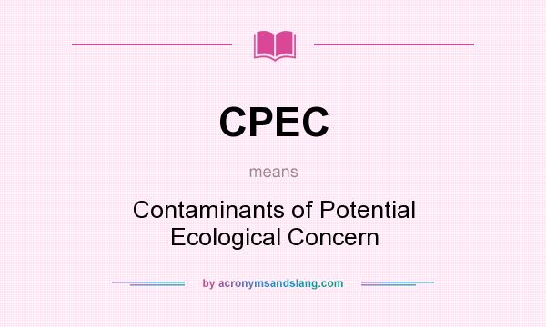 What does CPEC mean? It stands for Contaminants of Potential Ecological Concern