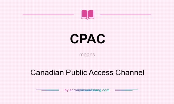What does CPAC mean? It stands for Canadian Public Access Channel