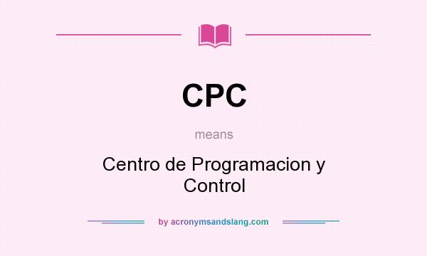 What does CPC mean? It stands for Centro de Programacion y Control