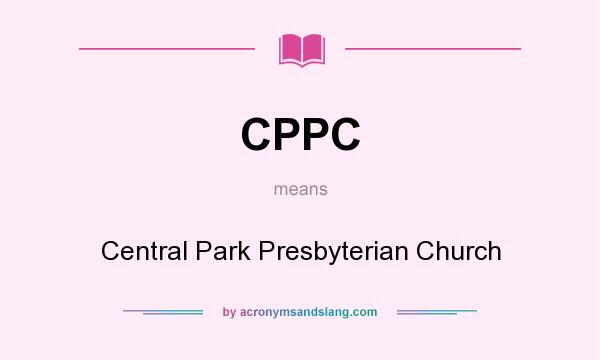 What does CPPC mean? It stands for Central Park Presbyterian Church