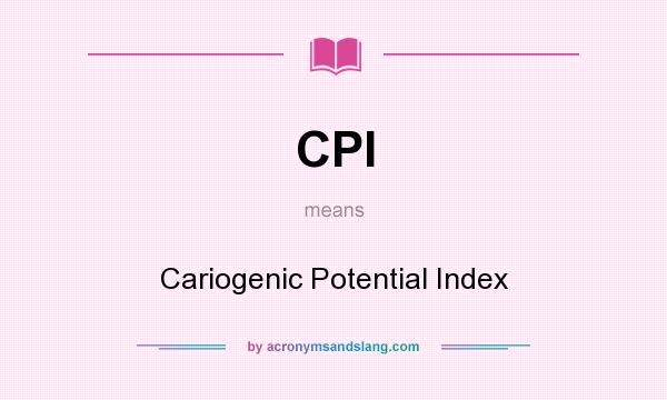 What does CPI mean? It stands for Cariogenic Potential Index