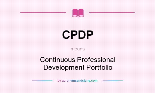What does CPDP mean? It stands for Continuous Professional Development Portfolio