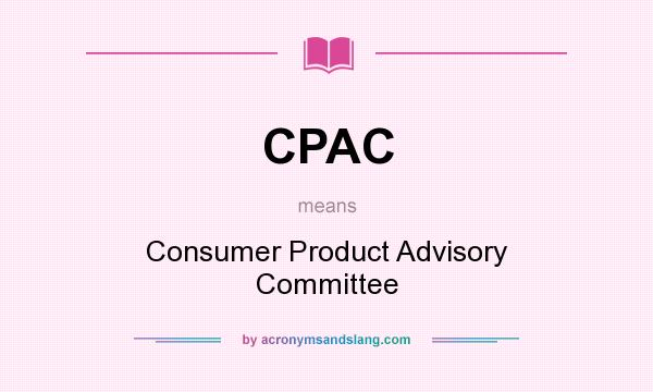 What does CPAC mean? It stands for Consumer Product Advisory Committee