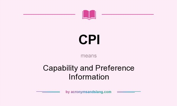What does CPI mean? It stands for Capability and Preference Information