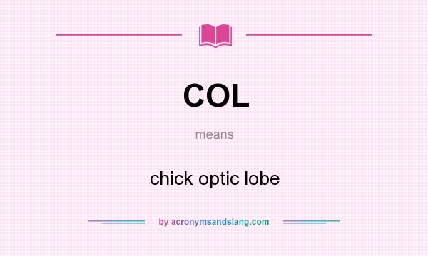 What does COL mean? It stands for chick optic lobe