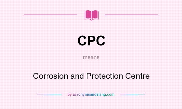 What does CPC mean? It stands for Corrosion and Protection Centre