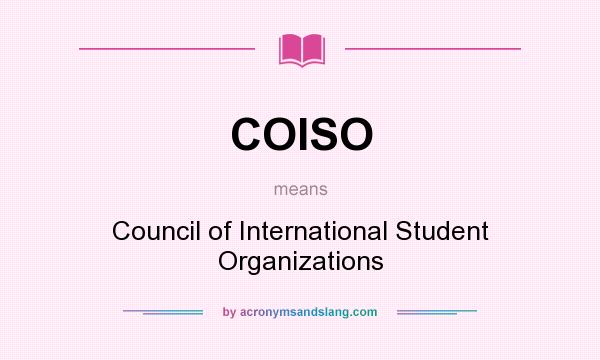 What does COISO mean? It stands for Council of International Student Organizations