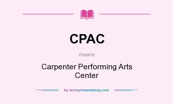 What does CPAC mean? It stands for Carpenter Performing Arts Center