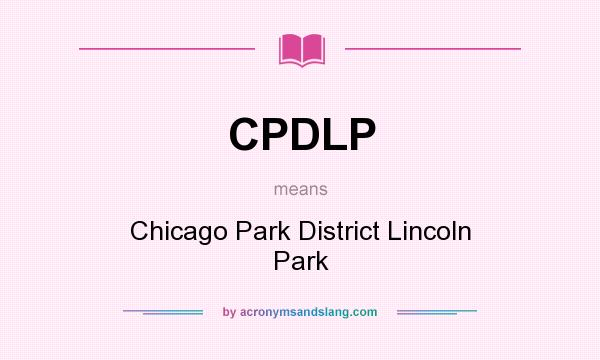 What does CPDLP mean? It stands for Chicago Park District Lincoln Park